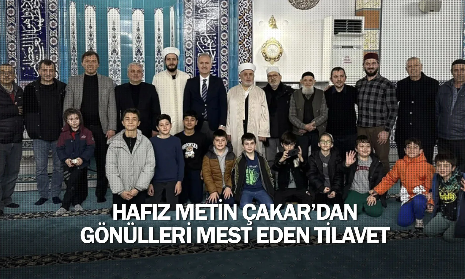 Hafız Metin Çakar’dan Gönülleri Mest Eden Tilavet