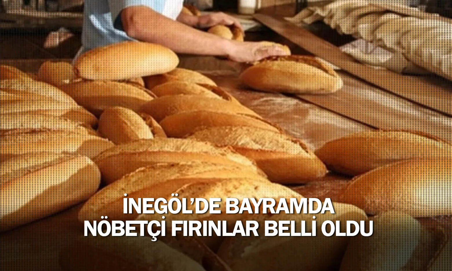 İnegöl’de bayramda nöbetçi fırınlar belli oldu
