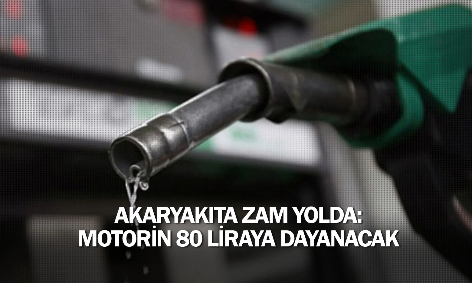 Akaryakıta zam yolda: Motorin 80 liraya dayanacak