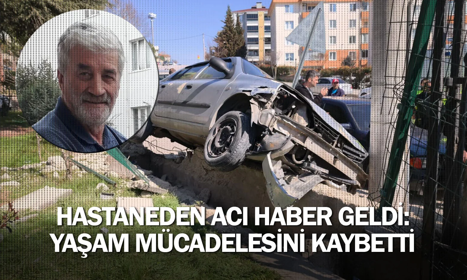 Hastaneden acı haber geldi: Yaşam mücadelesini kaybetti
