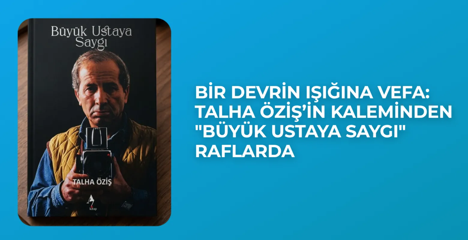 Bir Devrin Işığına Vefa: Talha Öziş’in Kaleminden “Büyük Ustaya Saygı” Raflarda