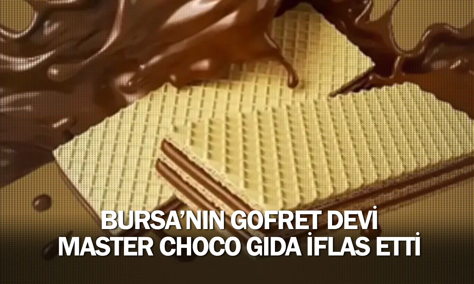 Bursa'nın gofret devi Master Choco Gıda iflas etti