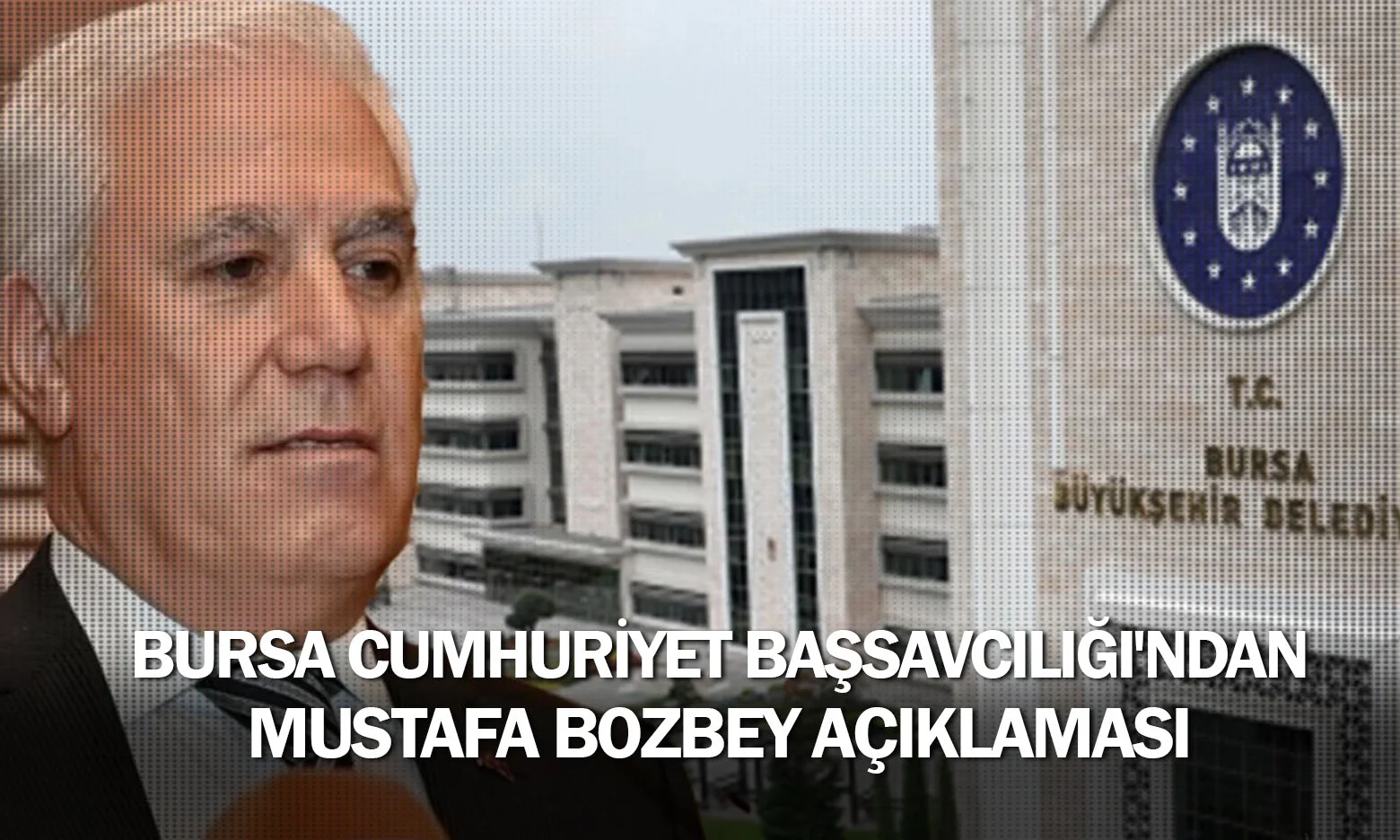 Başsavcılıktan resmi açıklama: Bursa Büyükşehir Belediye Başkanı Mustafa Bozbey gözaltında