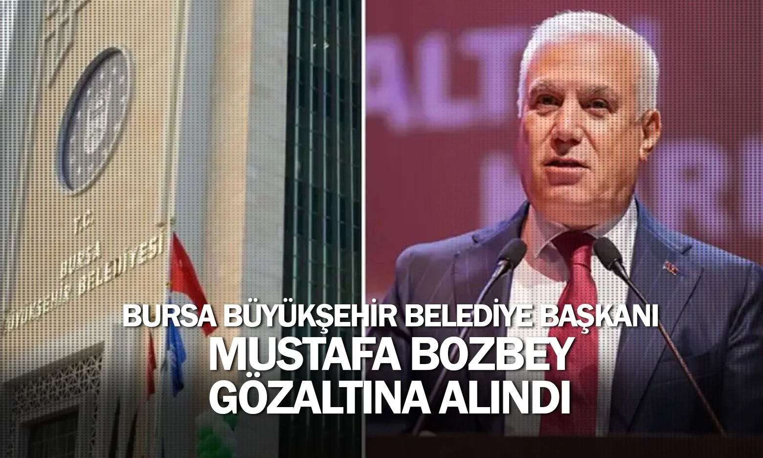 Bursa Büyükşehir Belediye Başkanı Bozbey gözaltına alındı