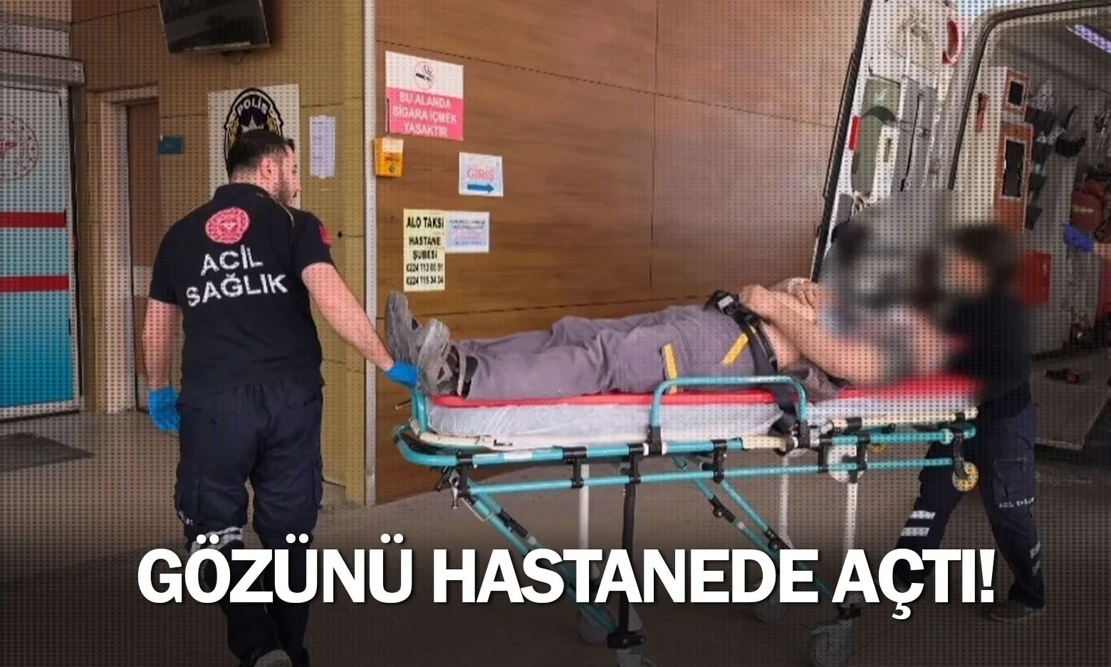 Gözünü hastanede açtı!