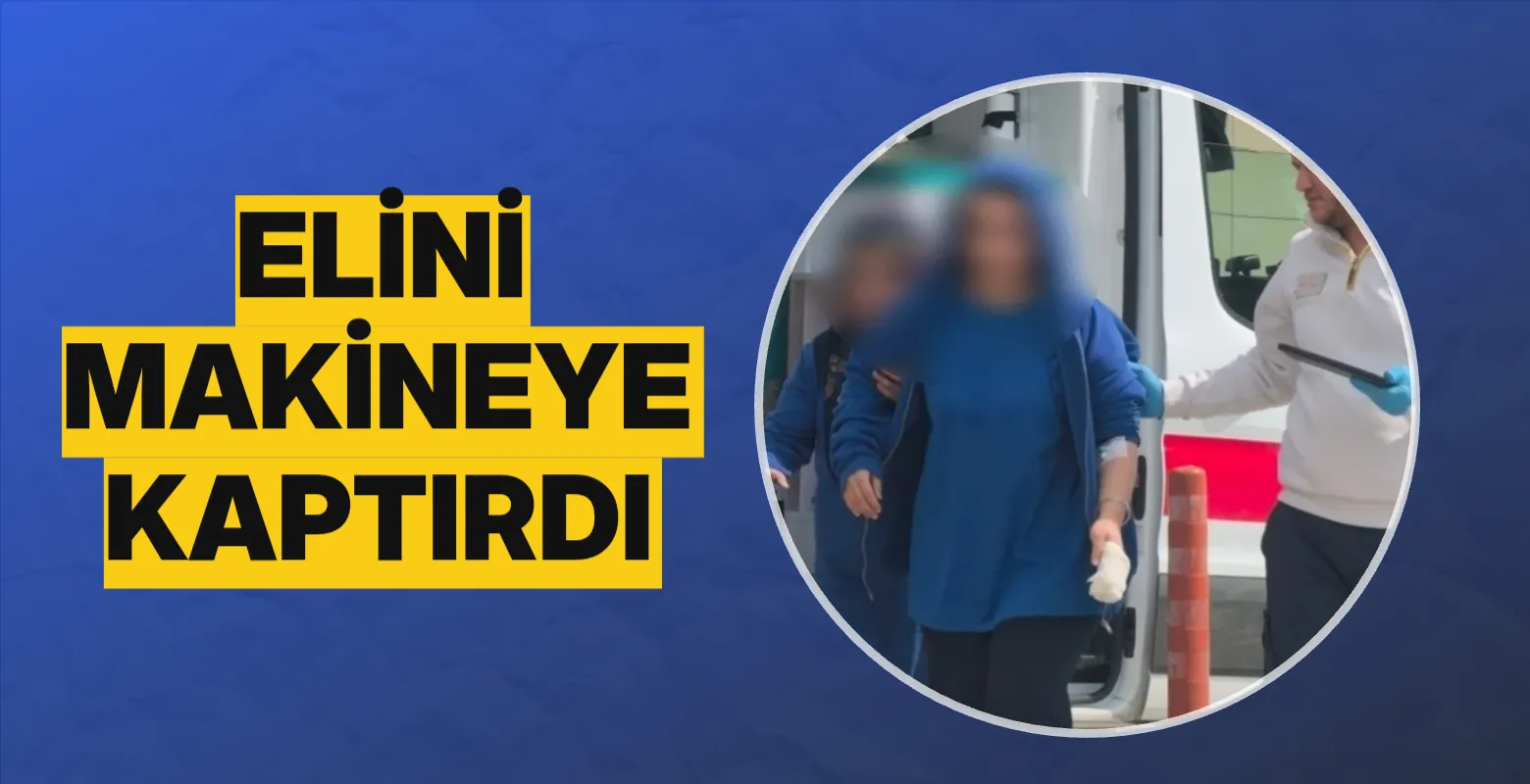 Elini makineye kaptırdı