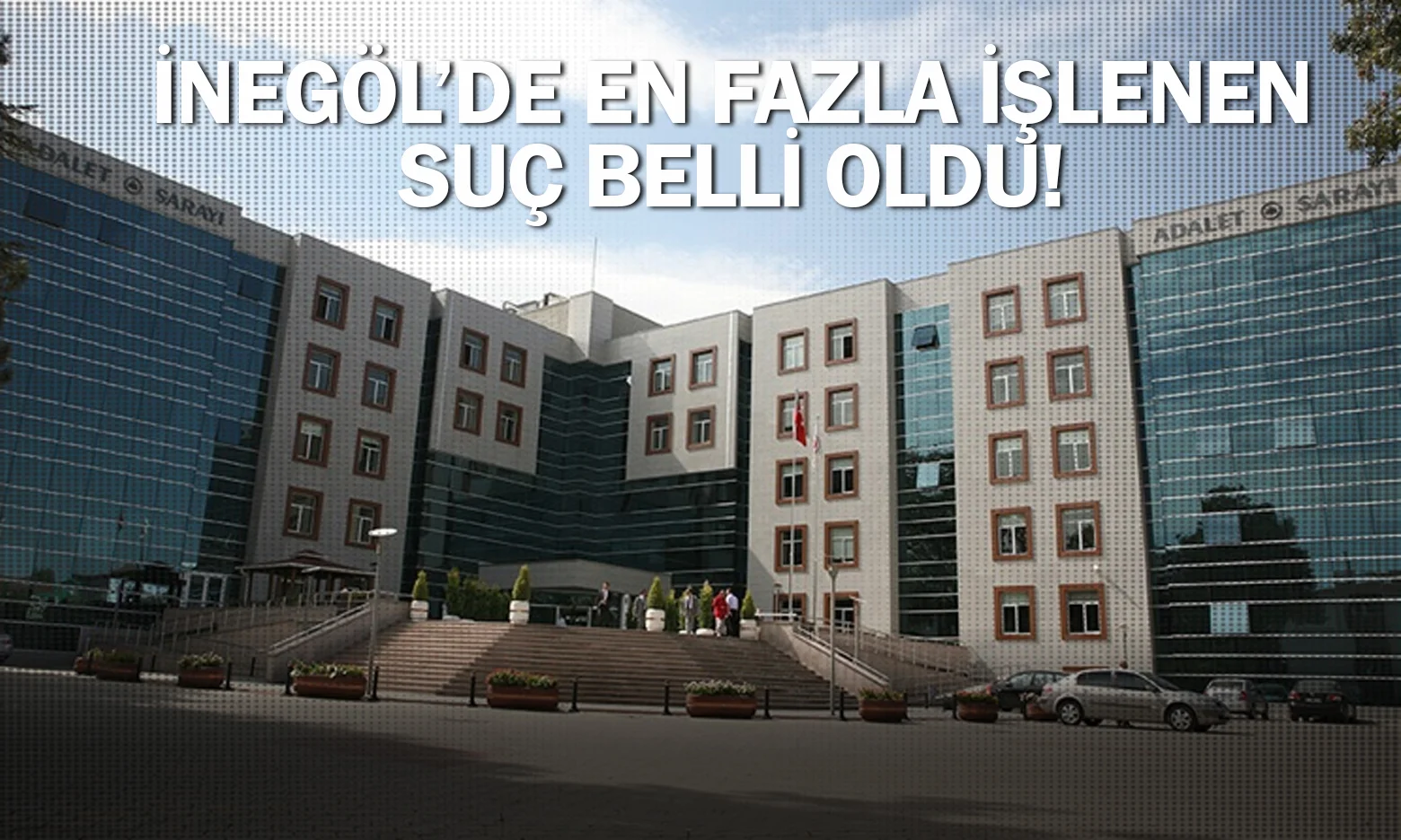 2025 yılı ‘İnegöl suç haritası’ ortaya çıktı