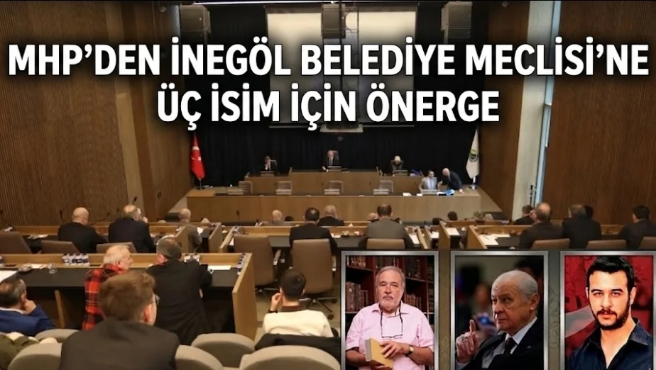 MHP’den İnegöl  Belediye Meclisi’ne Üç İsim İçin Önerge