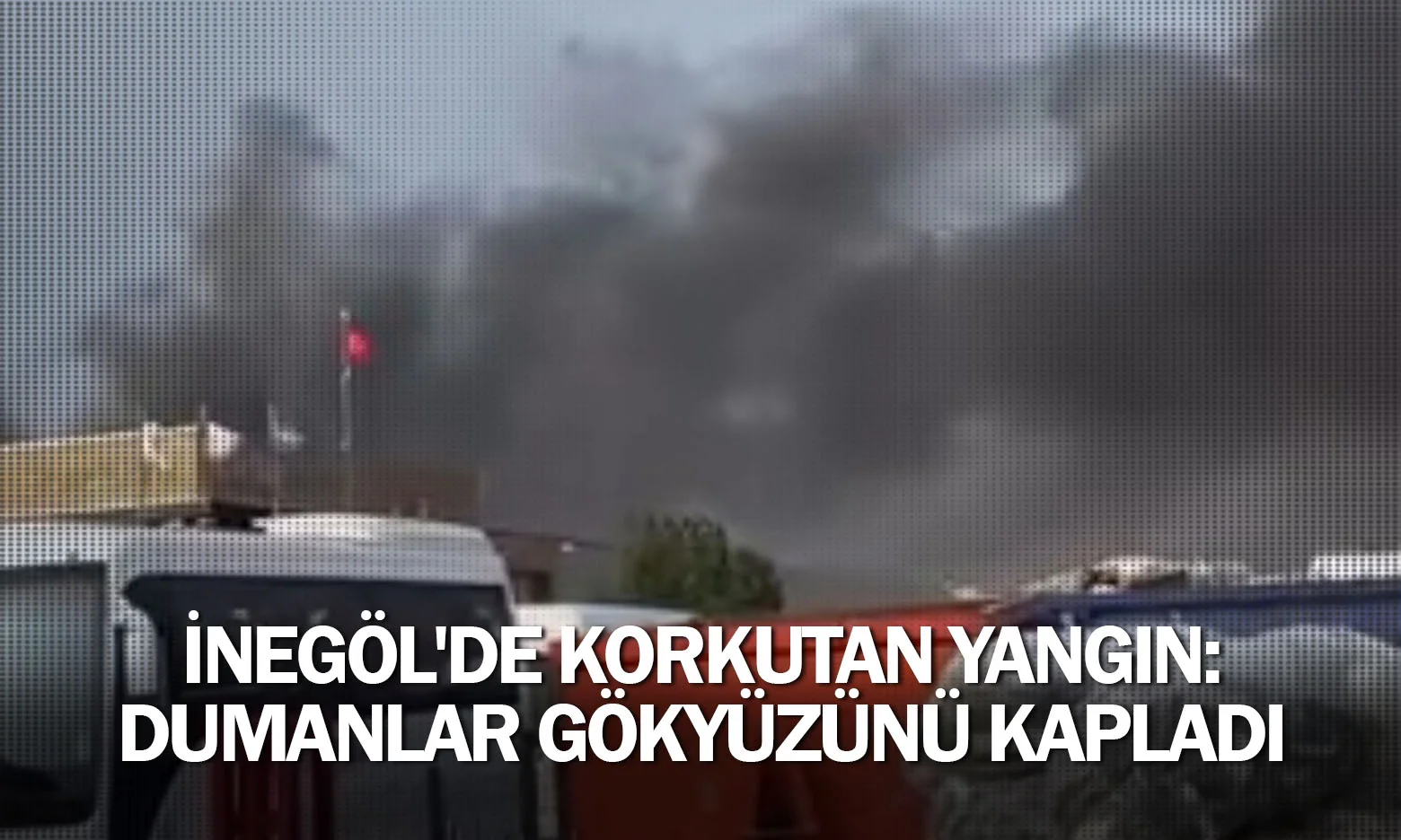 İnegöl'de korkutan yangın: Dumanlar gökyüzünü kapladı