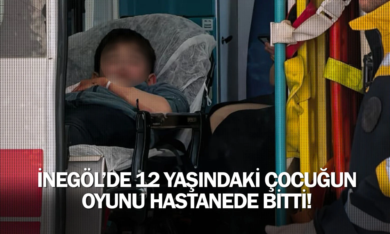 İnegöl'de 12 yaşındaki çocuğun oyunu hastanede bitti