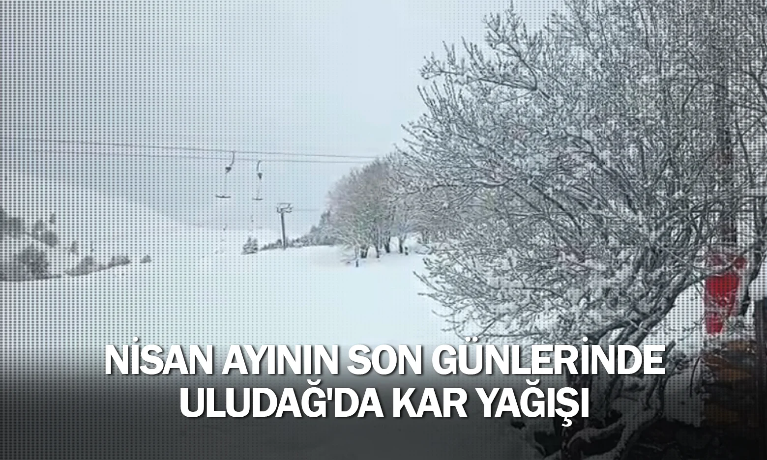 Nisan ayının son günlerinde Uludağ'da kar yağışı