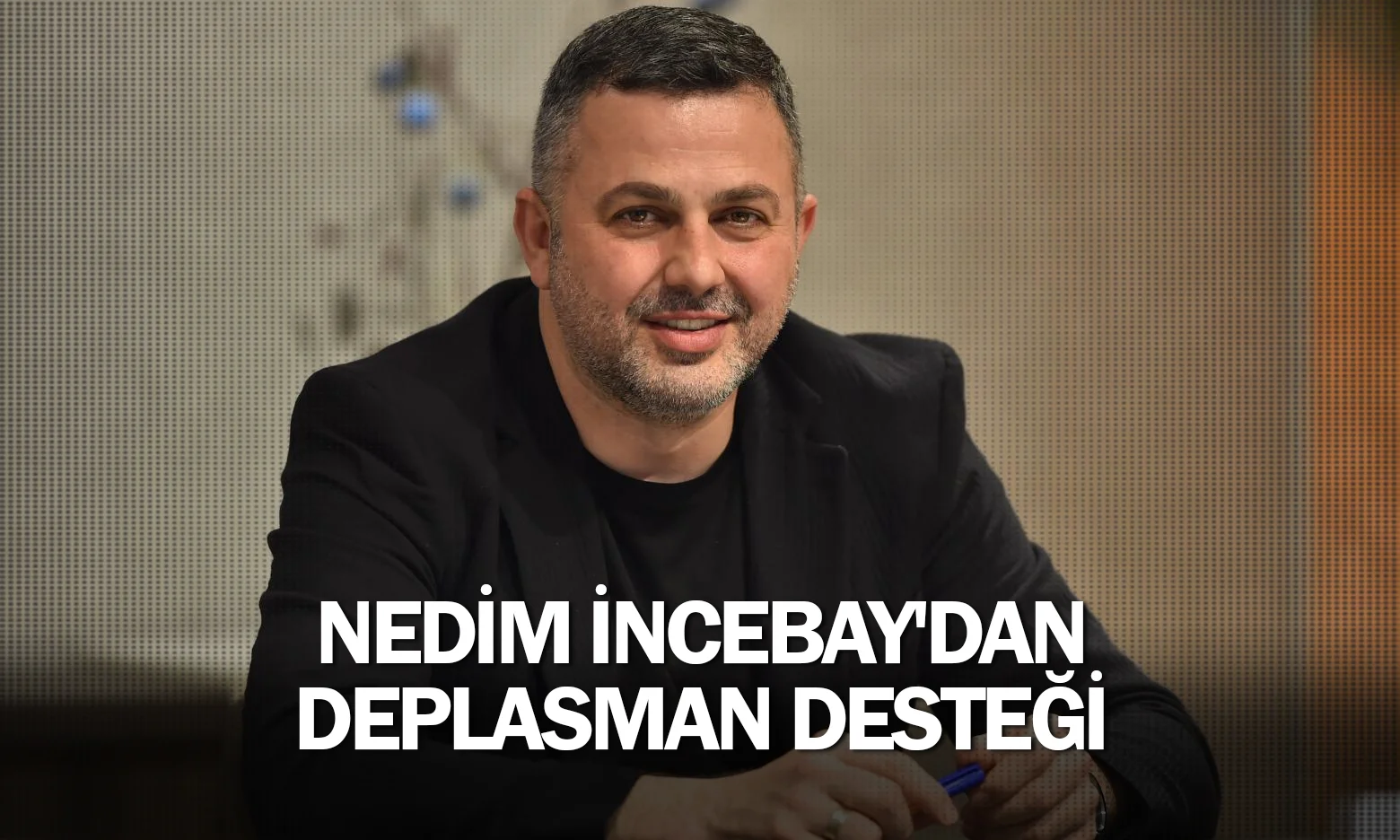Nedim İncebay'dan deplasman desteği