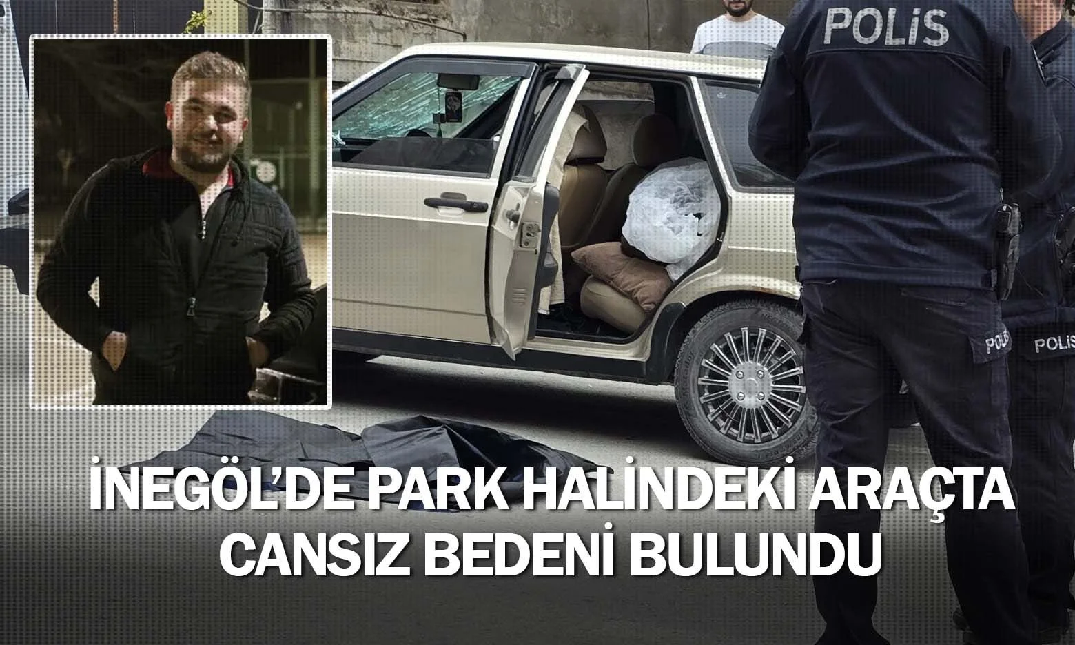 İnegöl'de park halindeki araçta cansız bedeni bulundu