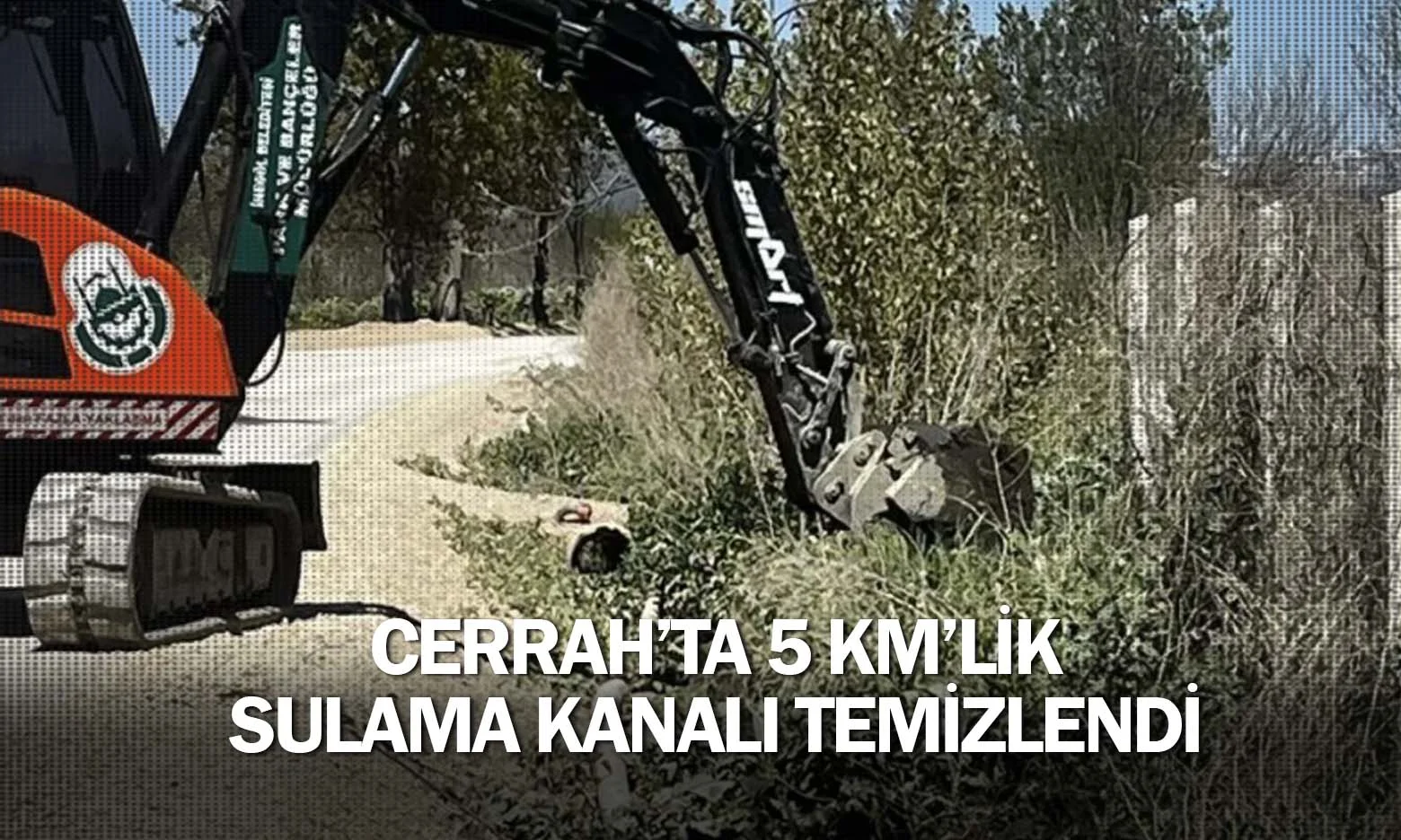 Cerrah’ta 5 Km’lik Sulama Kanalı Temizlendi