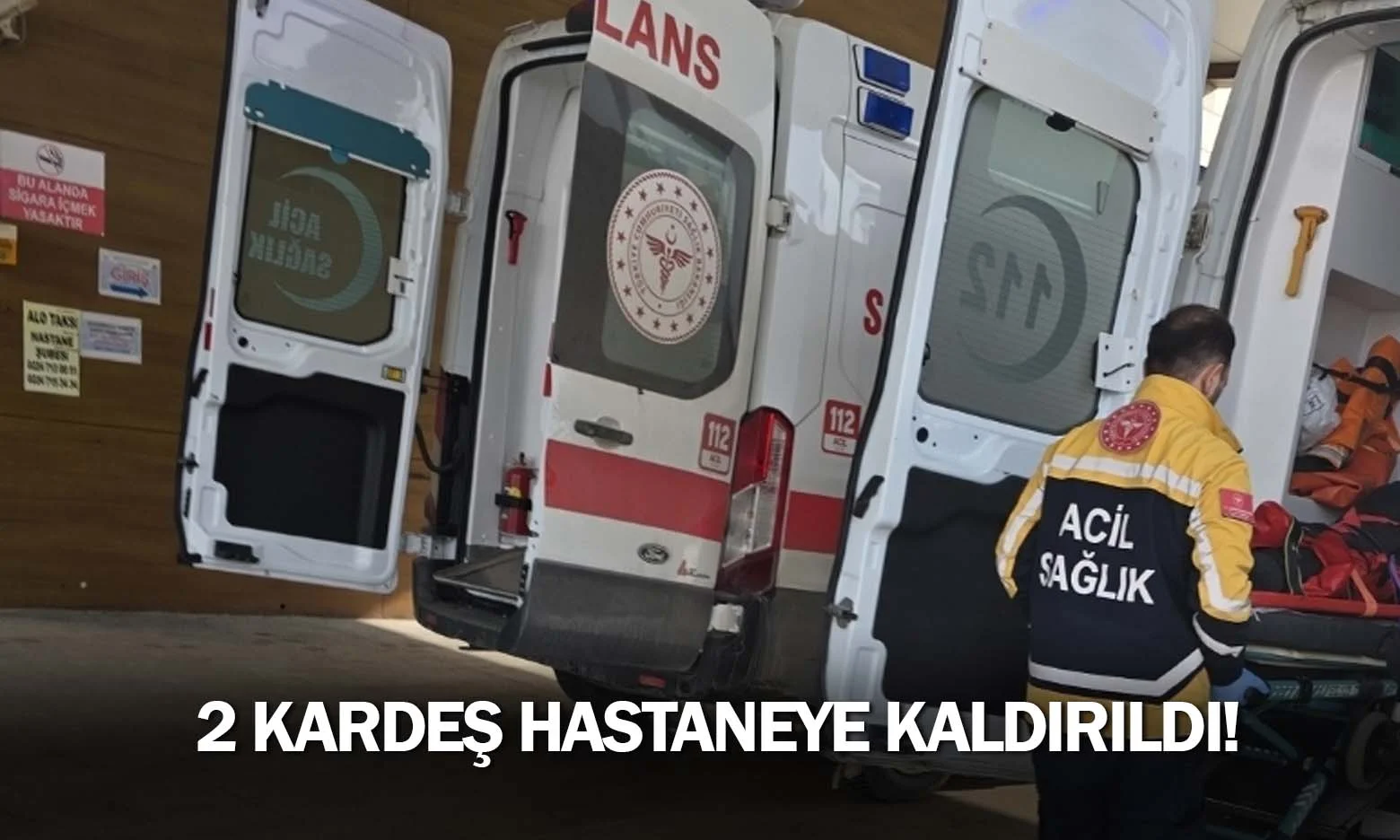 2 kardeş hastaneye kaldırıldı