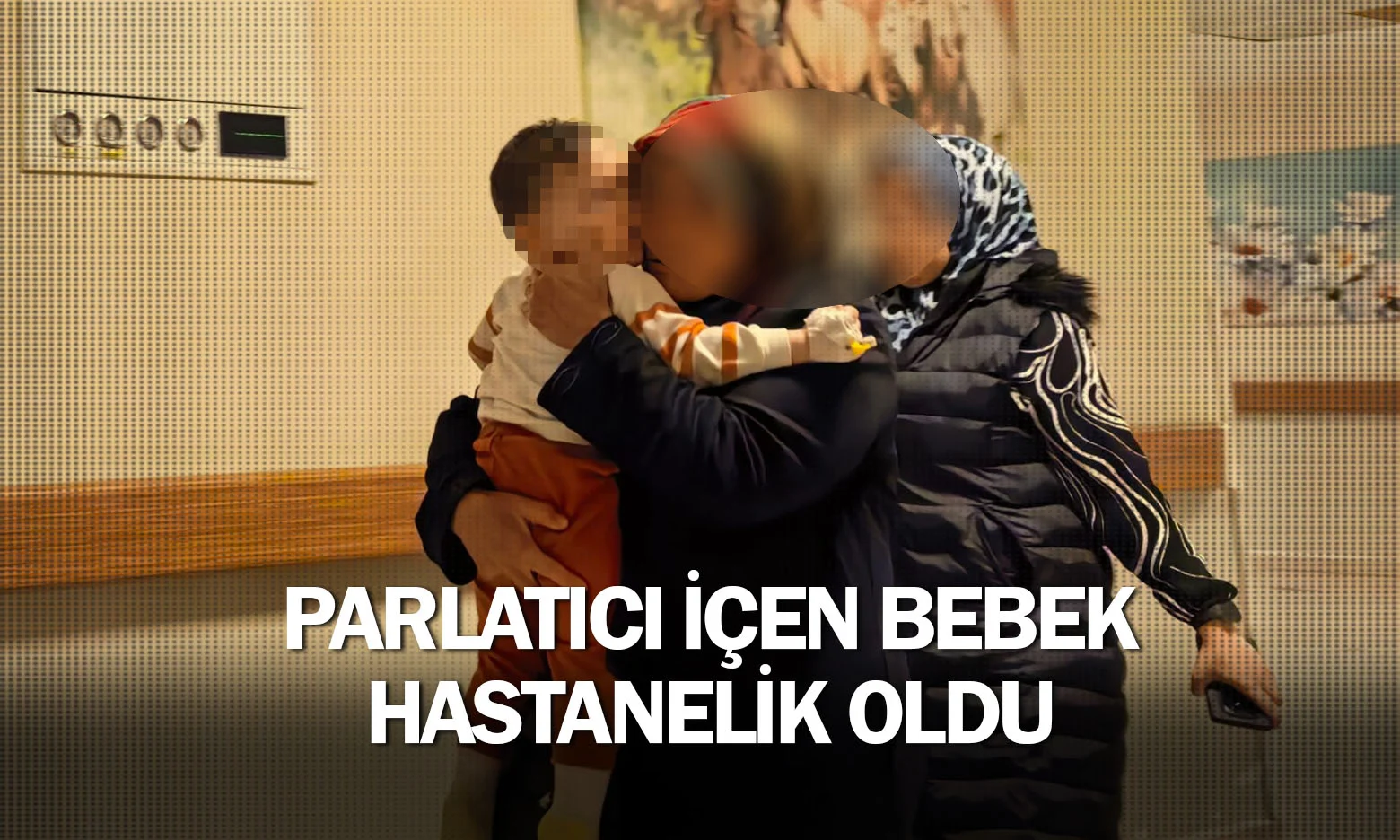 İnegöl'de parlatıcı içen bebek hastanelik oldu