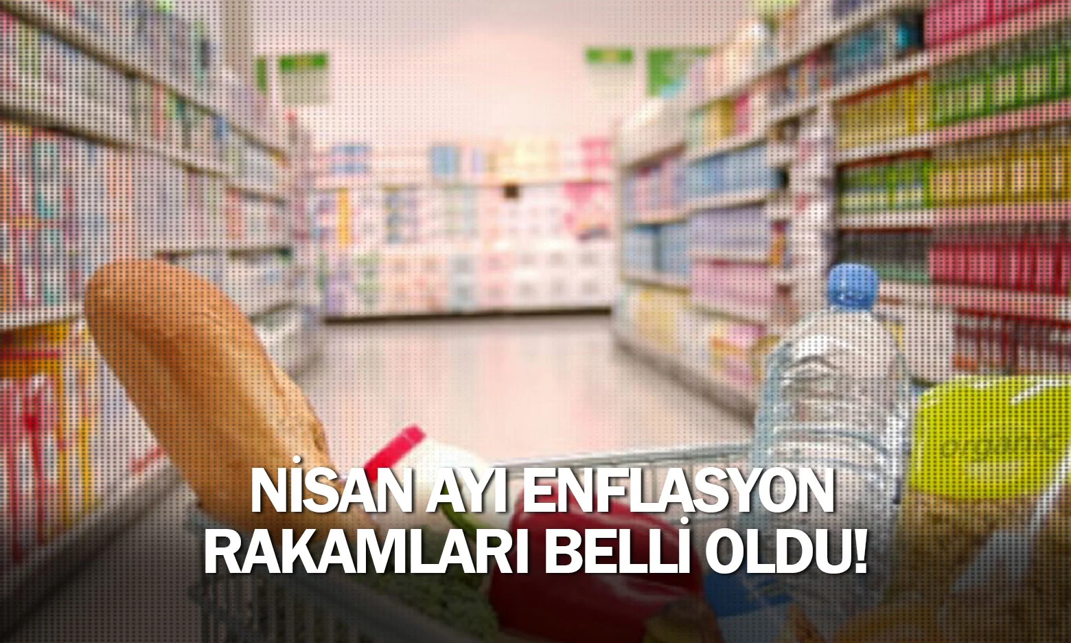 Nisan ayı enflasyon rakamları belli oldu!
