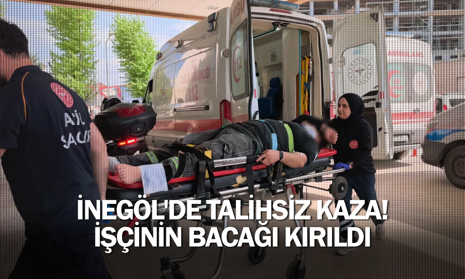 İnegöl'de talihsiz kaza! İşçinin bacağı kırıldı