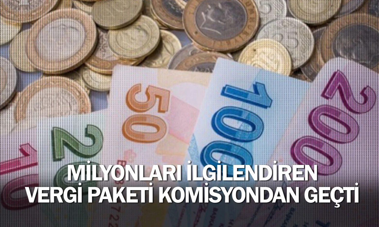 Milyonları ilgilendiren vergi paketi komisyondan geçti