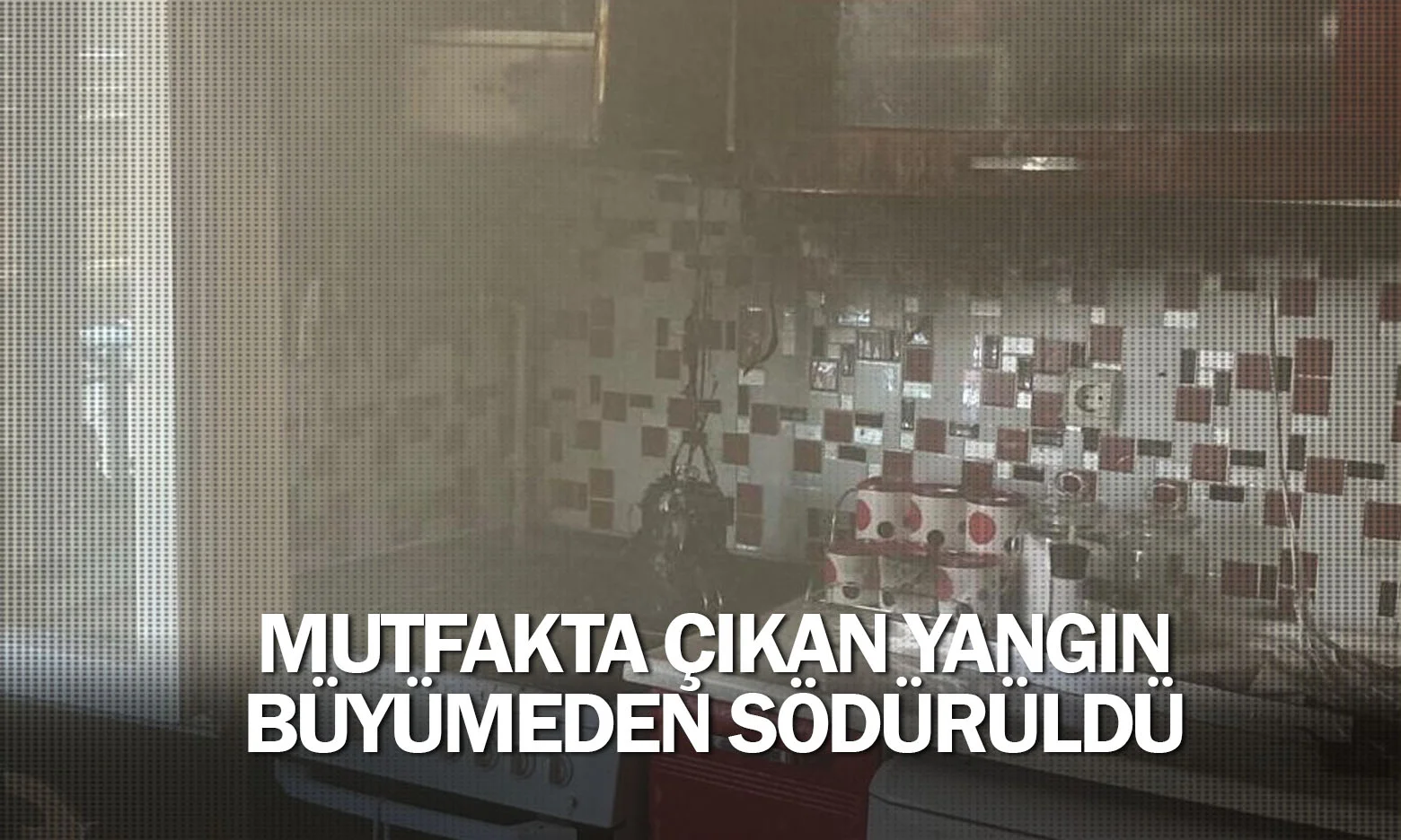 Mutfakta çıkan yangın büyümeden södürüldü
