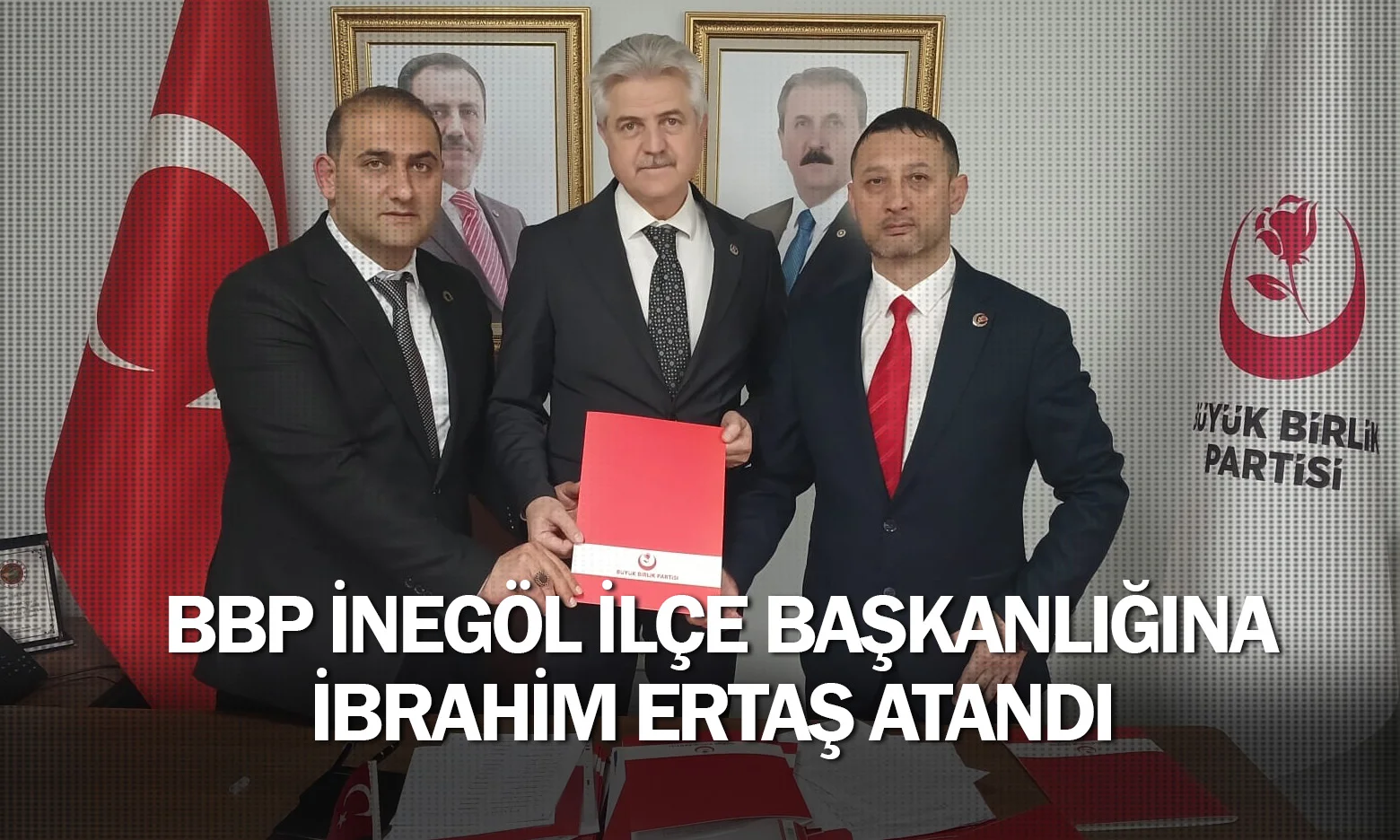 BBP İnegöl İlçe Başkanlığına İbrahim Ertaş atandı