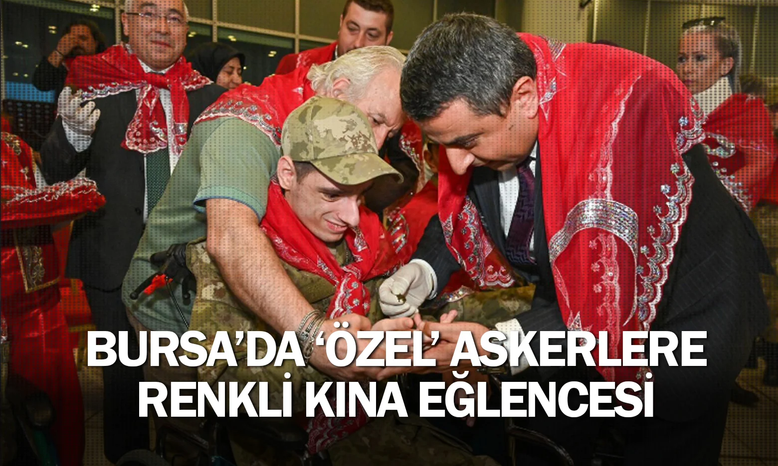 Bursa’da ‘özel’ askerlere renkli kına eğlencesi