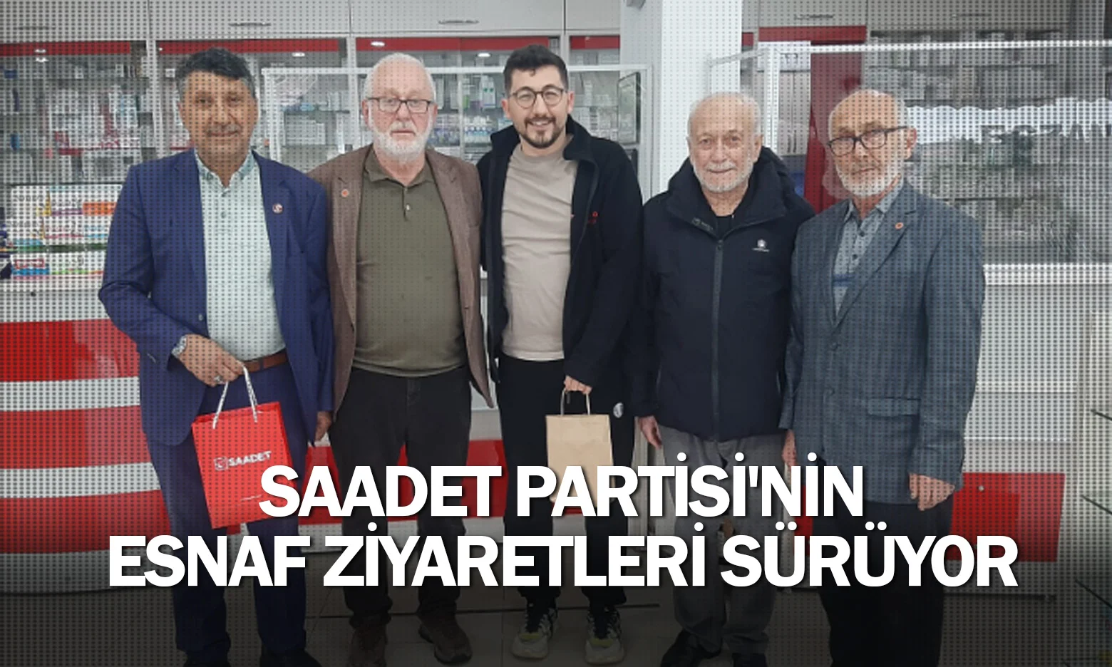 Saadet Partisi'nin esnaf ziyaretleri sürüyor