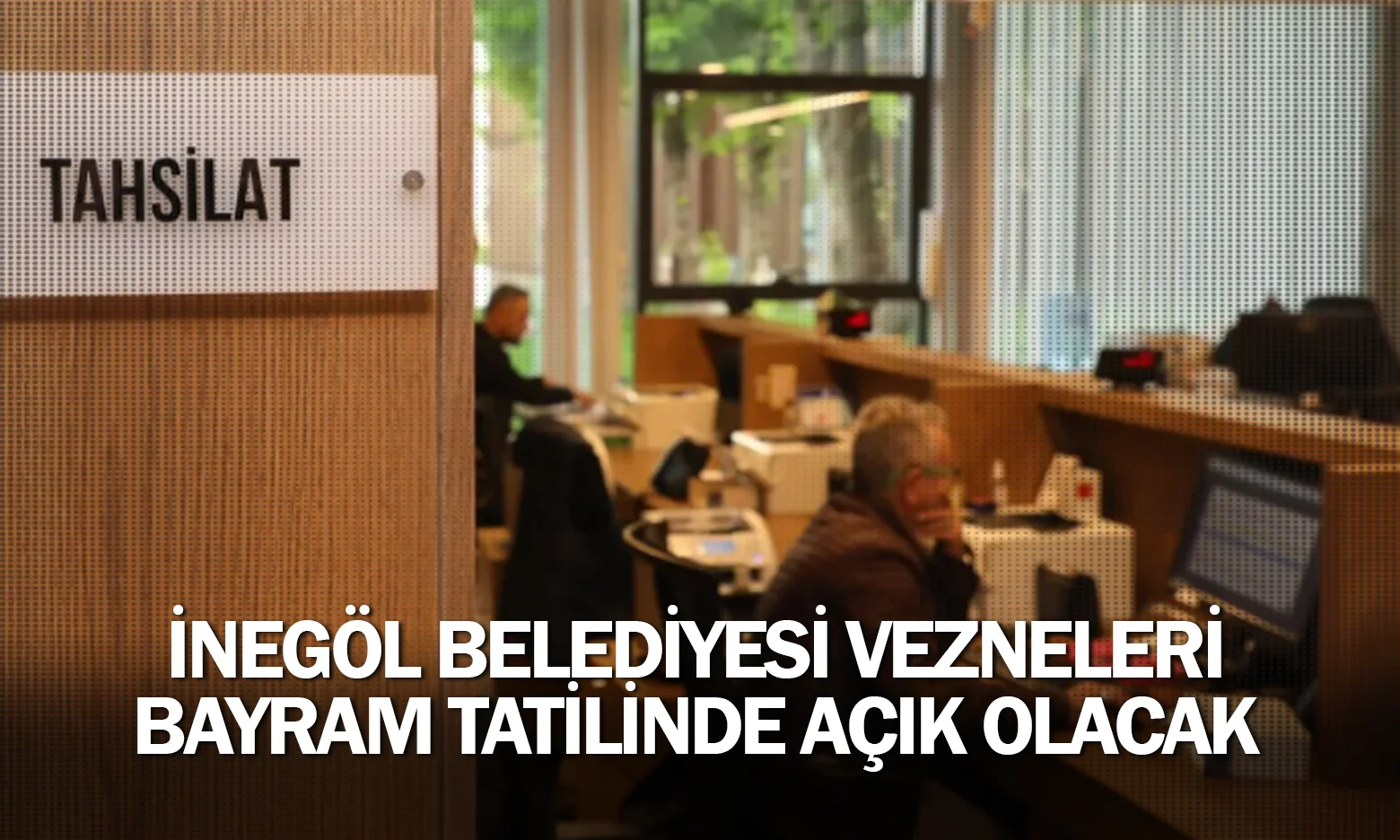 İnegöl Belediyesi Vezneleri Bayram Tatilinde Açık Olacak