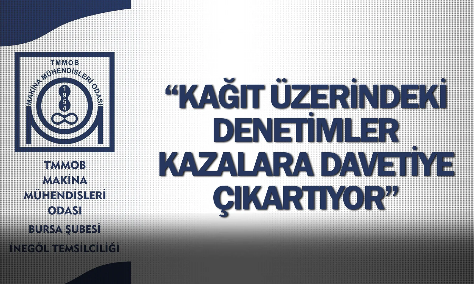 “Kağıt Üzerindeki Denetimler Kazalara Davetiye Çıkartıyor”
