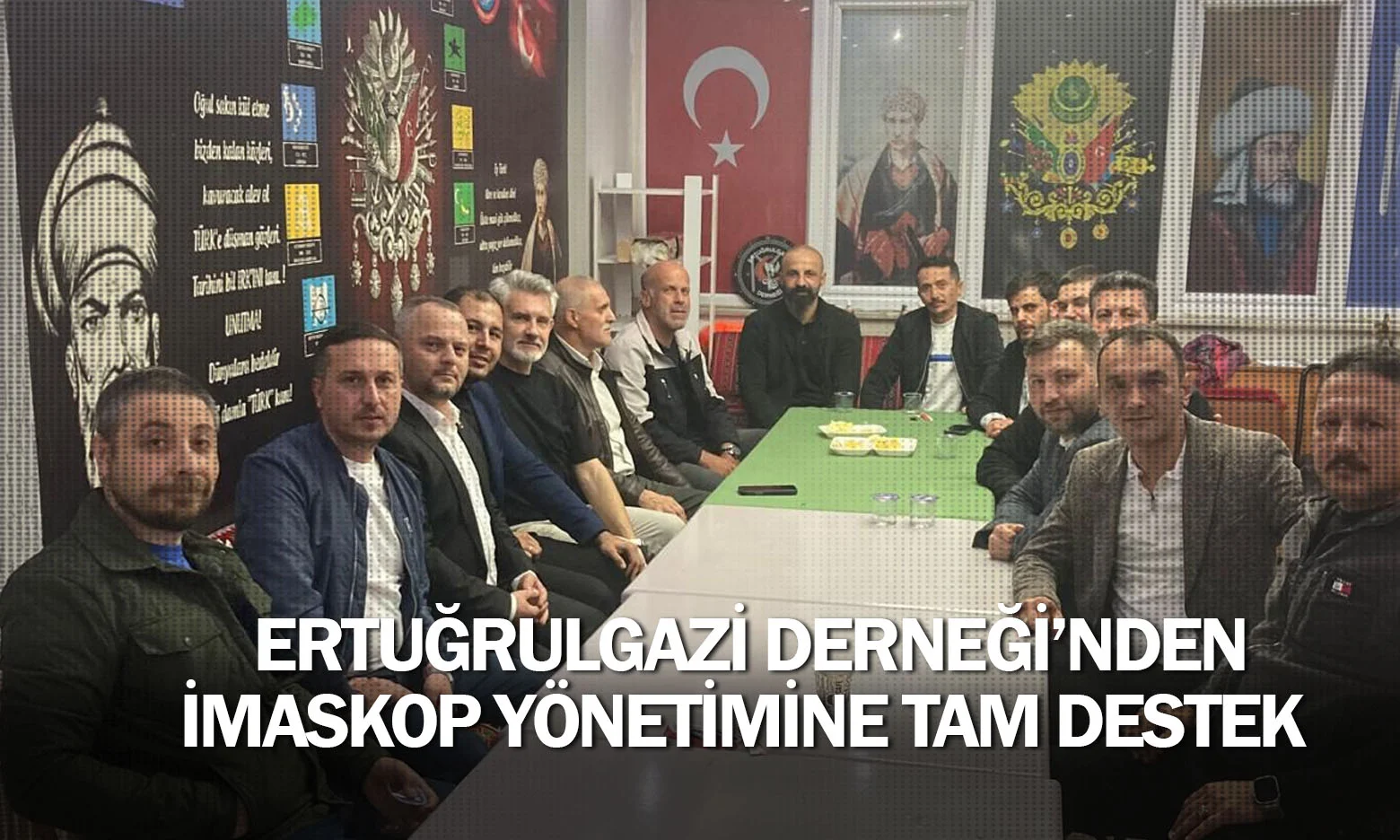 Ertuğrulgazi Derneği’nden İMASKOP Yönetimine Tam Destek