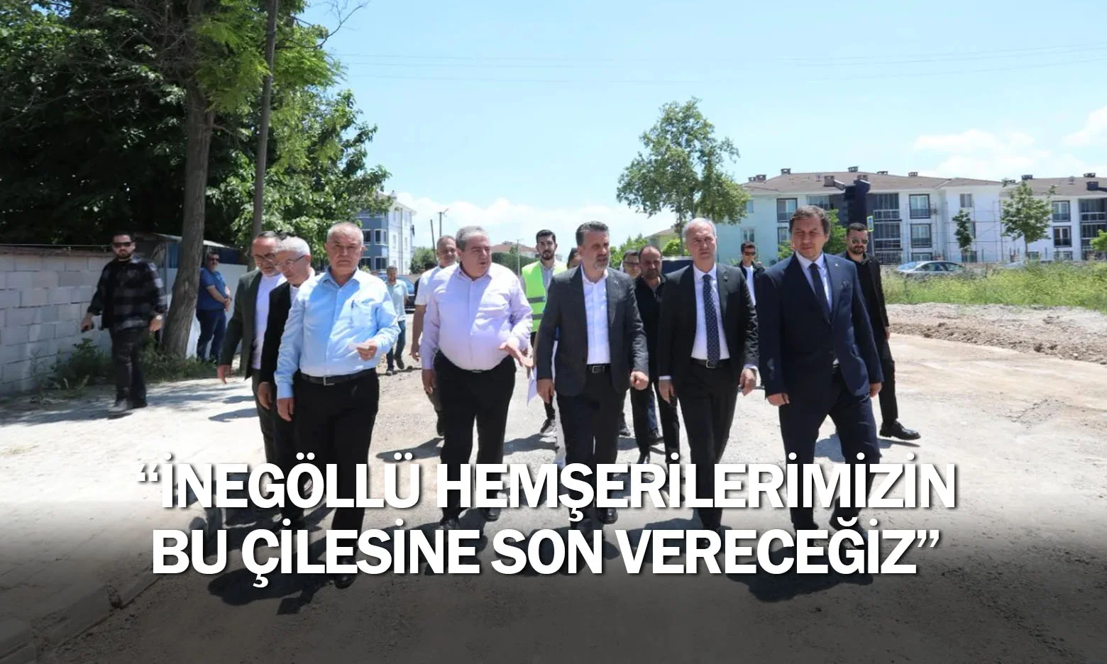 “İnegöllü Hemşerilerimizin Bu Çilesine Son Vereceğiz”