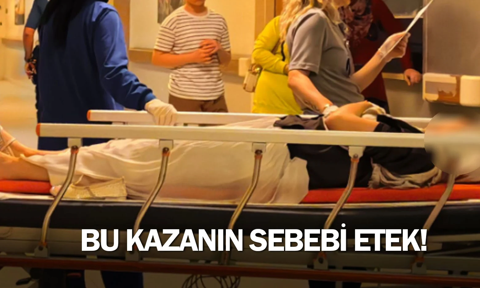 Bu kazanın sebebi etek!