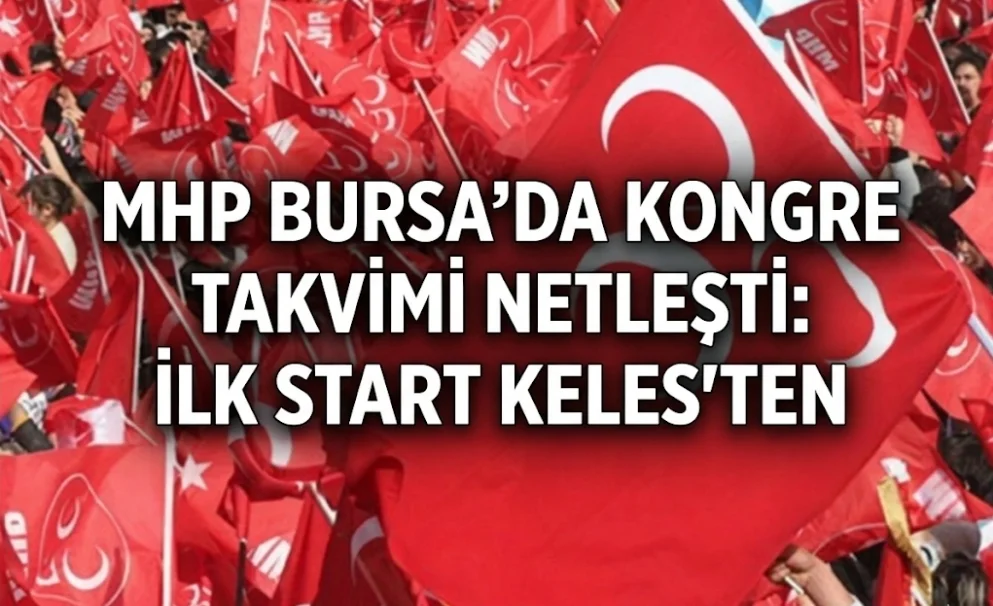 MHP Bursa'da kongre takvimi netleşti! İlk start Keles'ten