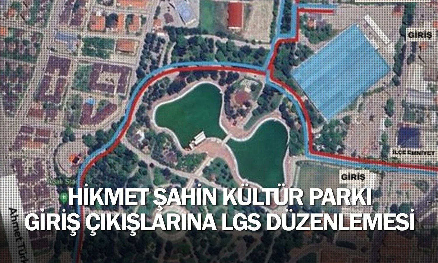 Hikmet Şahin Kültür Parkı Giriş Çıkışlarına Lgs Düzenlemesi