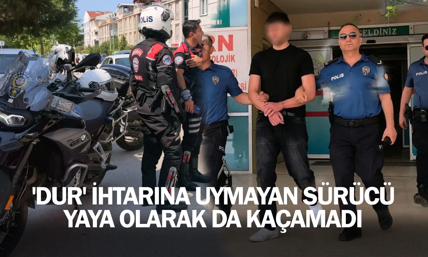 'Dur' ihtarına uymayan sürücü yaya olarak da kaçamadı