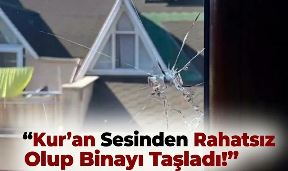 Kur'an sesinden rahatsız olup binayı taşladı!