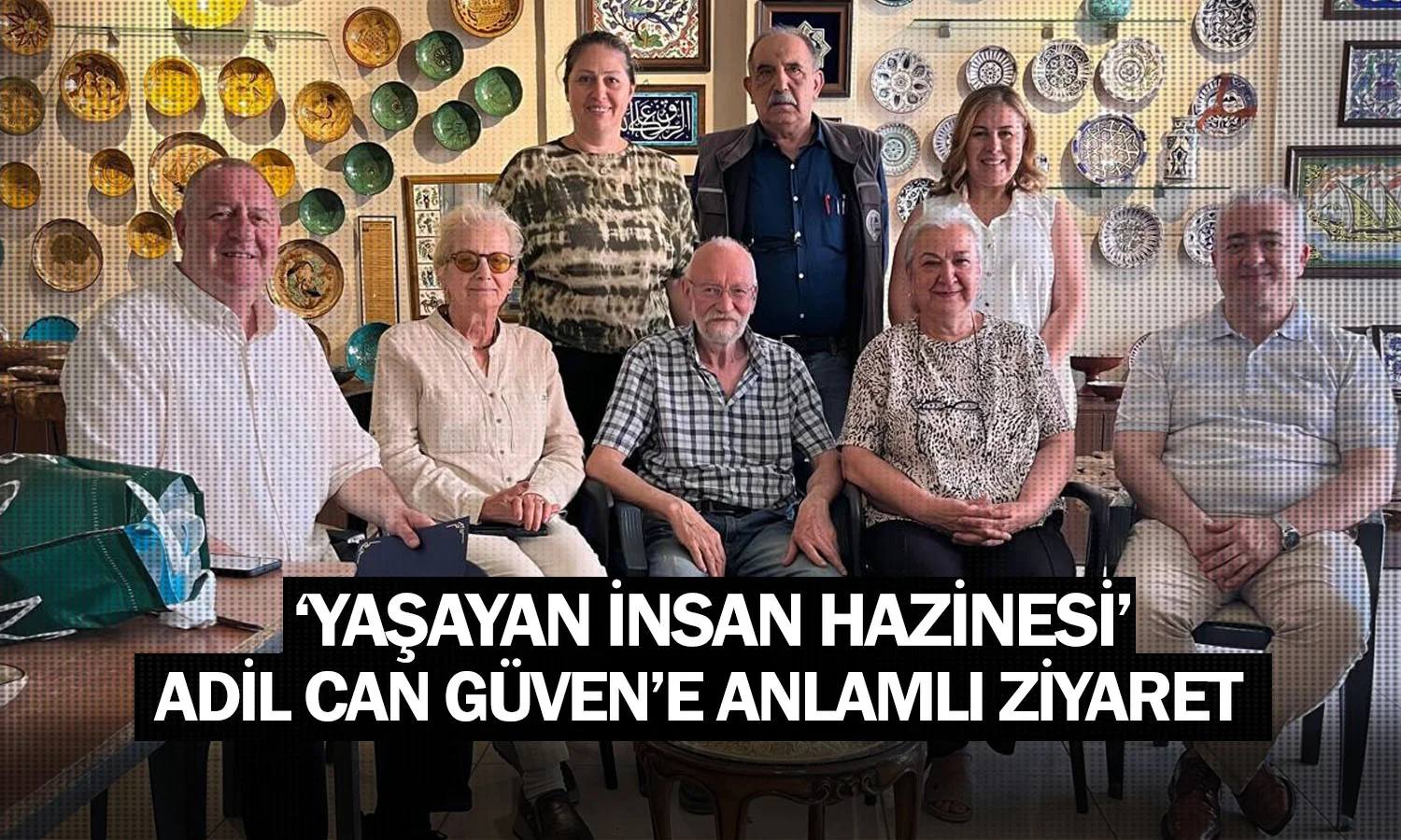 "Yaşayan İnsan Hazinesi" Adil Can Güven’e Anlamlı Ziyaret