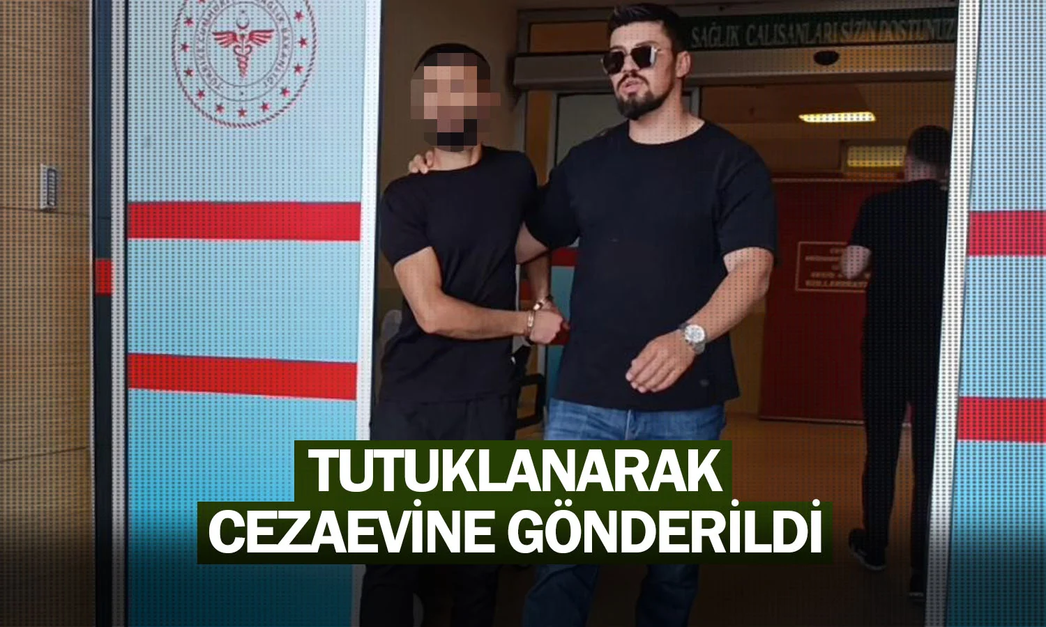 Tutuklanarak cezaevine gönderildi