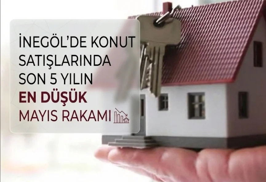 İnegöl'de konut satışlarında son 5 yılın en düşük mayıs rakamı