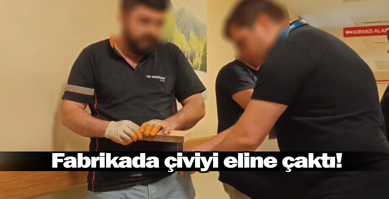 Fabrikada çiviyi eline çaktı!