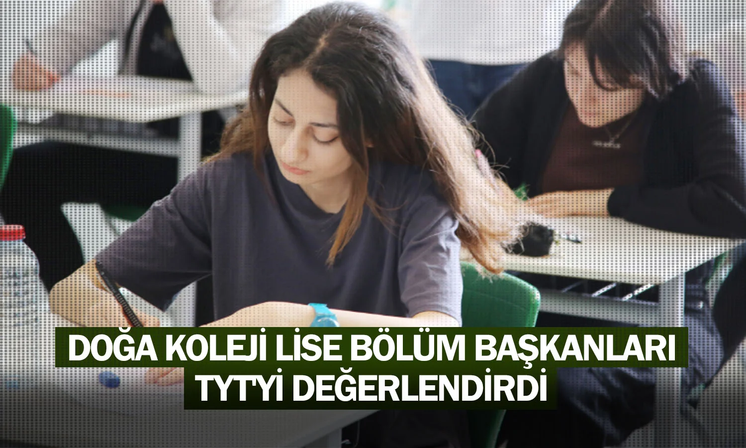 Doğa Koleji lise bölüm başkanları TYT'yi değerlendirdi