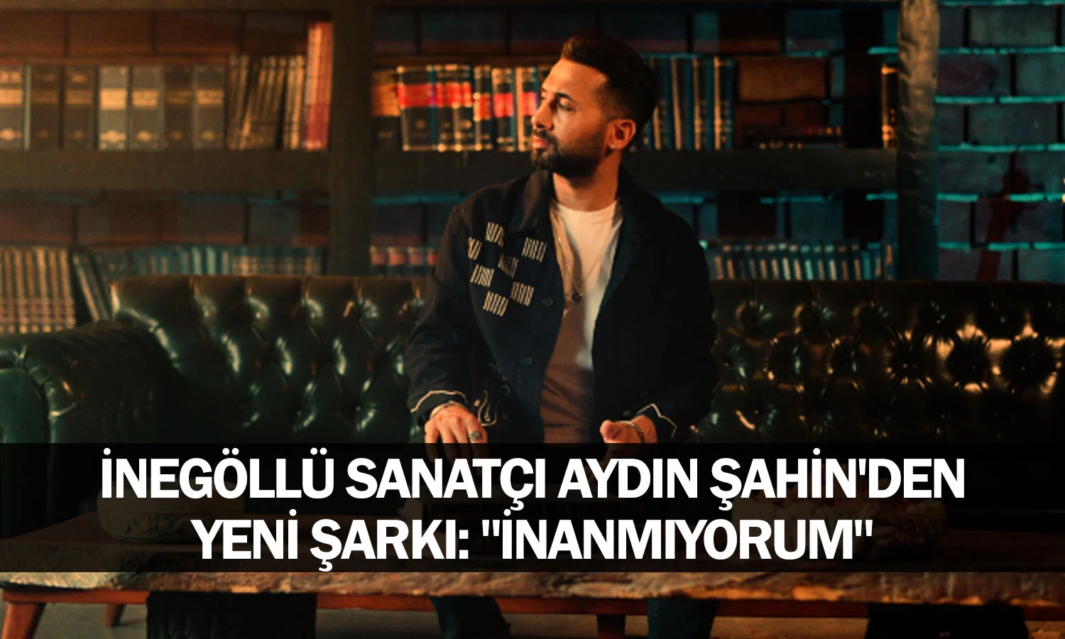 İnegöllü sanatçı Aydın Şahin'den yeni şarkı: "İnanmıyorum"