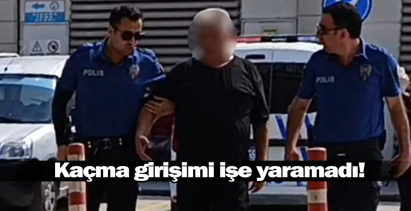 Kaçma girişimi işe yaramadı!