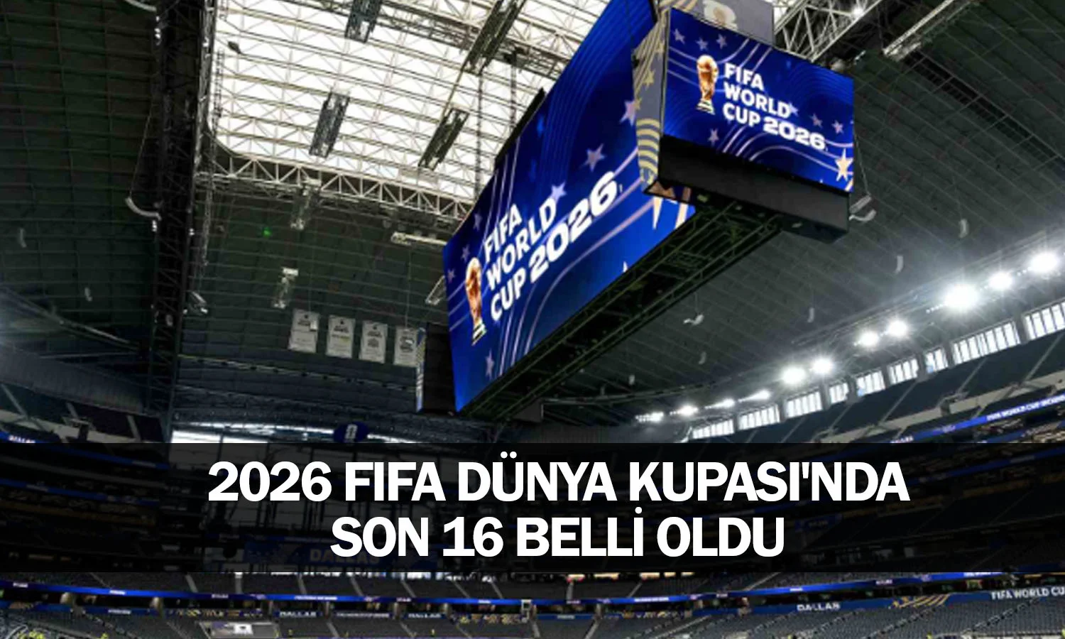 2026 FIFA Dünya Kupası'nda son 16 belli oldu