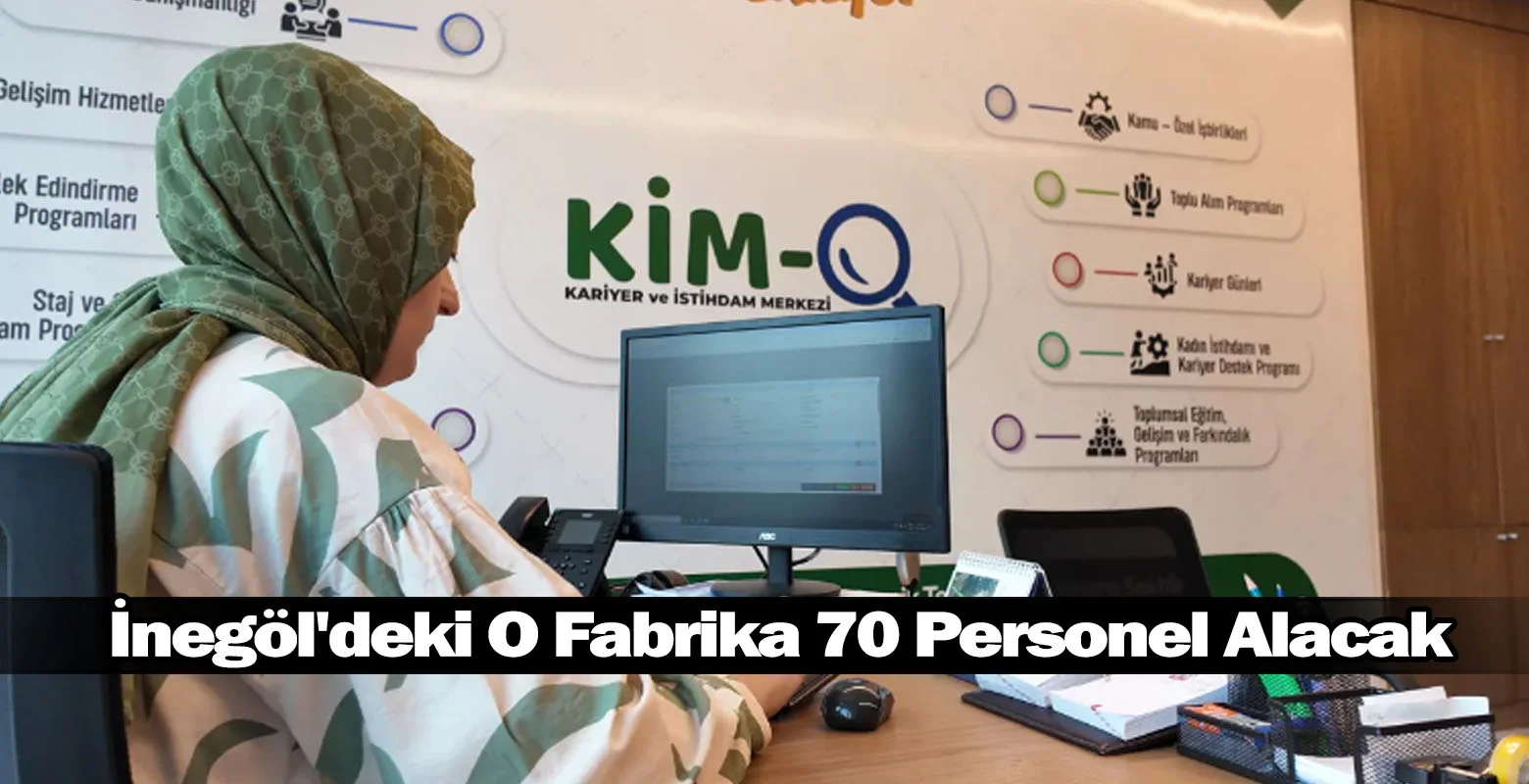 İnegöl'deki O Fabrika 70 Personel Alacak