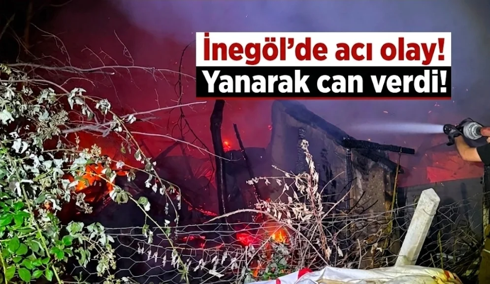 İnegöl'de acı olay! Yanarak can verdi!
