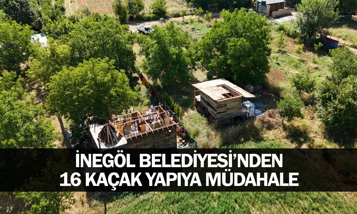 İnegöl Belediyesi’nden 16 Kaçak Yapıya Müdahale