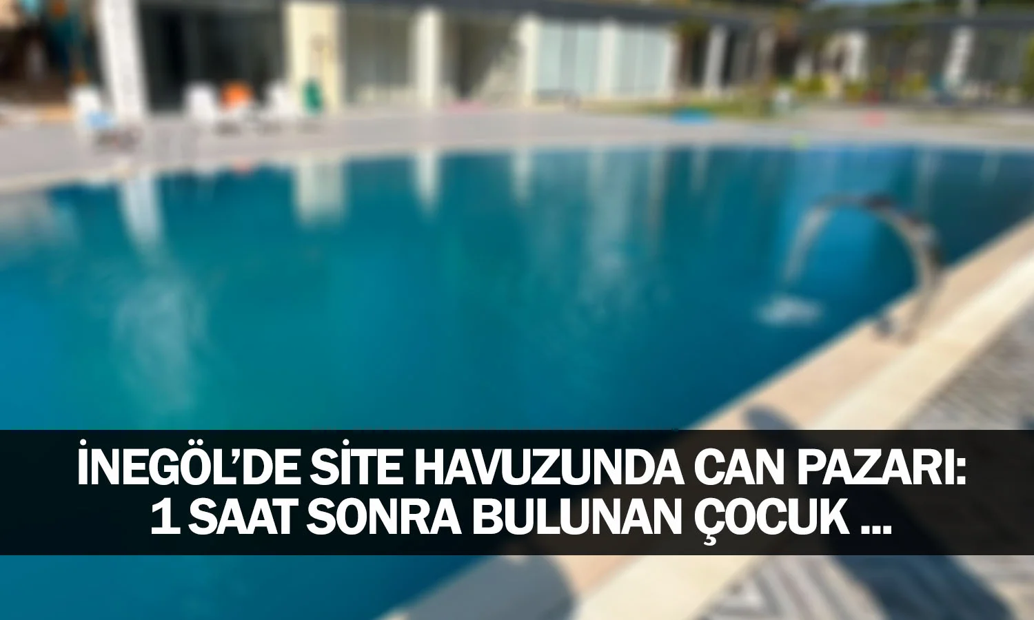 Site Havuzunda Can Pazarı: 1 Saat Sonra Bulunan Çocuk ...
