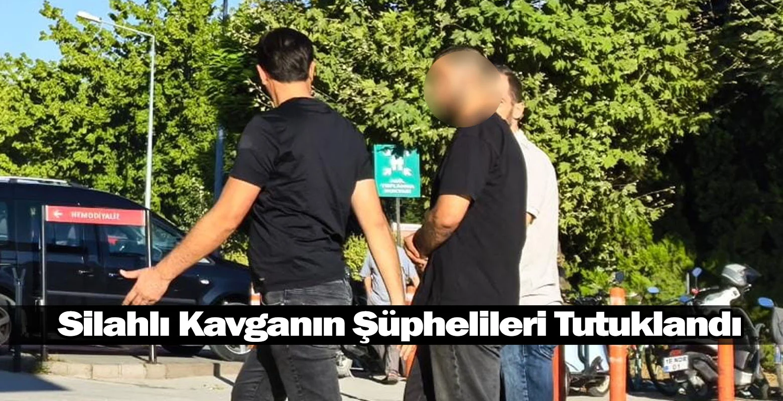 Silahlı Kavganın Şüphelileri Tutuklandı