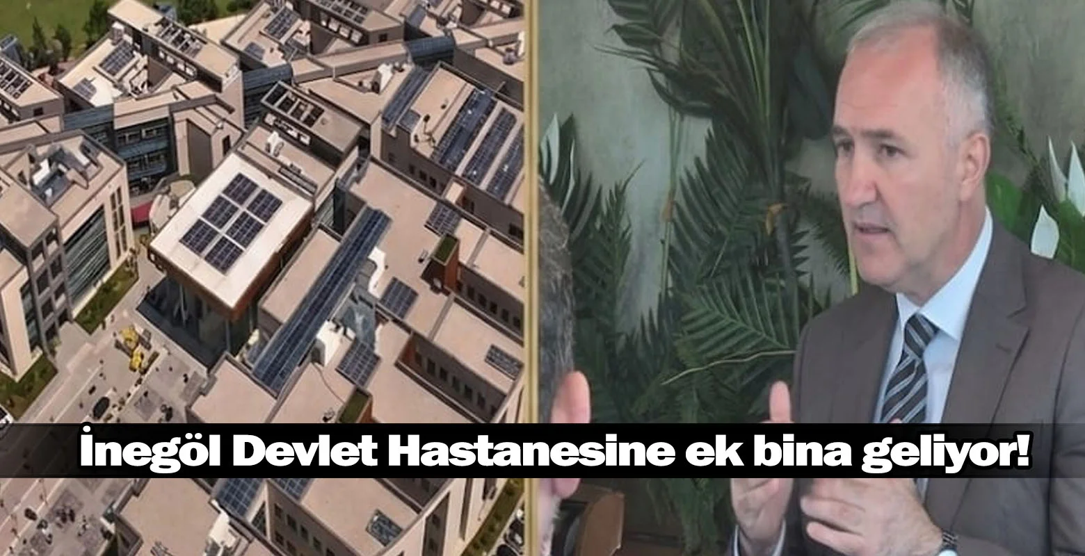 İnegöl Devlet Hastanesine ek bina geliyor!